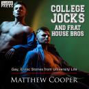 College Jocks and Frat House Bros: Gay, Erotic Stories from University Life Audiobook