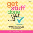 Get Stuff Done Without the Stress: 5 Secrets for Making the Best Use of Your Time and Achieving Your Audiobook