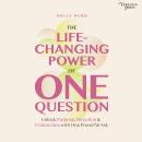 The LIfe-Changing Power of One Question: Unlock Purpose Direction and Connection with One Powerful Ask Audiobook