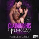Claiming His Princess: A Beauty and the Beast Romance Audiobook