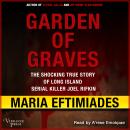 Garden of Graves: The Shocking True Story of Long Island Serial Killer Joel Rikfin Audiobook