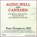 Aging Well with Cannabis: Feel Better, Sleep Better, and Live Better with Marijuana and CBD Audiobook