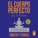 [Spanish] - El cuerpo perfecto en 4 horas: Una guía para perder peso en poco tiempo, disfrutar al má Audiobook