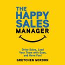 The Happy Sales Manager: Drive Sales, Lead Your Team with Ease, and Have Fun! Audiobook