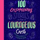100 Extraordinary Stories for Courageous Girls: Unforgettable Tales of Women of Faith Audiobook