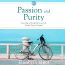 Passion and Purity: Learning to Bring Your Love Life Under Christ's Control Audiobook