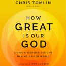 How Great is Our God: Living a Worship-Led Life in a Me-Driven World Audiobook