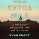 The Extra Mile: An Extraordinary Cycling Journey to Find Faith and Purpose Audiobook