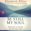 Be Still My Soul: Reflections on Living the Christian Life Audiobook