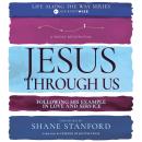 Jesus Through Us: Following His Example in Love and Service Audiobook