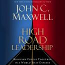 High Road Leadership: Bringing People Together in a World That Divides Audiobook