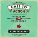 Call to Action: Become the Man God Designed You to Be Audiobook