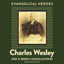 Charles Wesley: Evangelical Hero Audiobook