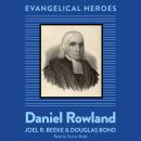 Daniel Rowland: Evangelical Hero Audiobook