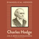 Charles Hodge: Evangelical Hero Audiobook