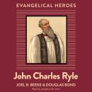 John Charles Ryle: Evangelical Hero Audiobook