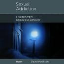 Sexual Addiction: Freedom from Compulsive Behavior Audiobook