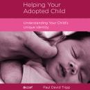 Helping Your Adopted Child: Understanding Your Child's Unique Identity Audiobook