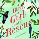 A Bird, a Girl, and a Rescue Audiobook