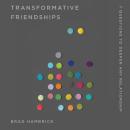 Transformative Friendships: 7 Questions to Deepen Any Relationship Audiobook