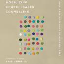 Mobilizing Church-Based Counseling: Models for Sustainable Church-Based Care Audiobook