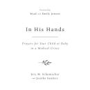 In His Hands: Prayers for Your Child or Baby in a Medical Crisis Audiobook