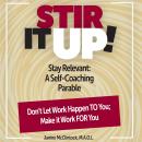 Stir It Up!: Stay Relevant:  A Self-Coaching Parable Audiobook