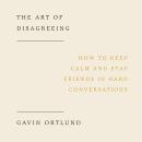 The Art of Disagreeing: How to Keep Calm and Stay Friends in Hard Conversations Audiobook