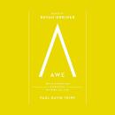 Awe: Why It Matters for Everything We Think, Say, and Do Audiobook