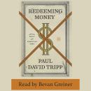 Redeeming Money: How God Reveals and Reorients Our Hearts Audiobook