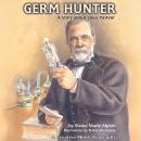 Germ Hunter: A Story about Louis Pasteur Audiobook