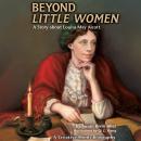 Beyond Little Women: A Story about Louisa May Alcott Audiobook