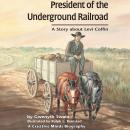 President of the Underground Railroad: A Story About Levi Coffin Audiobook
