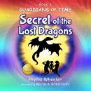 Secret of the Lost Dragons: An Action Adventure for Kids Audiobook