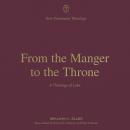 From the Manger to the Throne: A Theology of Luke Audiobook