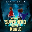 Wanted: A Superhero to Save the World Audiobook
