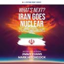 What's Next? Iran Goes Nuclear: Connecting Today's Headlines to Tomorrow's Prophetic Events Audiobook