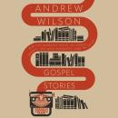 Gospel Stories: How the Greatest Story is Richer, Deeper, and More Wonderful Than We Think Audiobook
