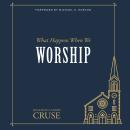What Happens When We Worship Audiobook
