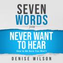 Seven Words You Never Want to Hear: How to Be Sure You Won't Audiobook