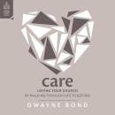 Care: Loving Your Church by Walking through Life Together Audiobook