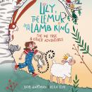 Lily, the Lemur and the Lamb King: The Me Tree and Other Adventures Audiobook