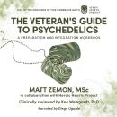The Veteran's Guide to Psychedelics: A Preparation and Integration Workbook Audiobook