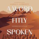 A Word Fitly Spoken: A Theology of Communication Audiobook