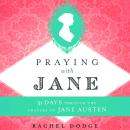 Praying with Jane: 31 Days through the Prayers of Jane Austen Audiobook