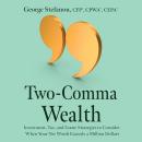 Two-Comma Wealth: Investment, Tax, and Estate Strategies to Consider When Your Net Worth Exceeds a M Audiobook