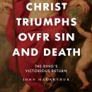 Christ Triumphs over Sin and Death: The King's Victorious Return Audiobook
