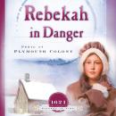 Rebekah in Danger: Peril at Plymouth Colony (1621) Audiobook