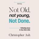 Not Old, Not Young, Not Done: Following Jesus in your 50s and 60s Audiobook