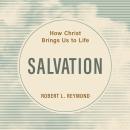 Salvation: How Christ Brings Us to Life Audiobook